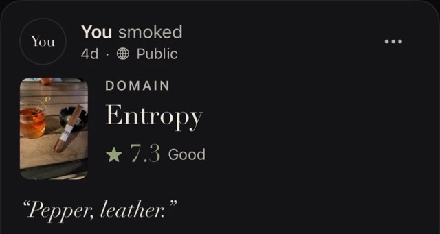A post in the Friends feed: You smoked a Domain Entropy, rated 7.3, with the note: Pepper, leather.